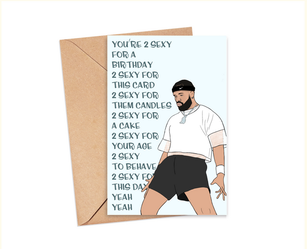 Drake  "2 Sexy for a Birthday" Birthday Card [DIGITAL FILE]